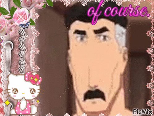 a picture of a man with a mustache is surrounded by pink flowers and the word of course