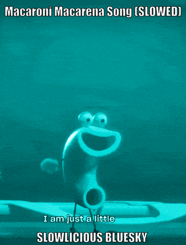 a blue background with a cartoon character and the words macaroni macarena song ( slowed ) i 'm macaroni slowlicious bluesky