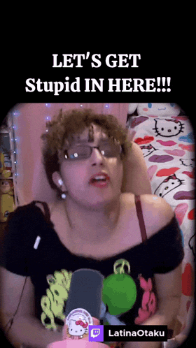 a woman wearing glasses says let 's get stupid in here !!!