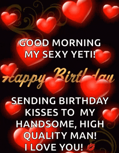 a birthday card that says good morning my sexy yeti sending birthday kisses to my handsome high quality man ! i love you