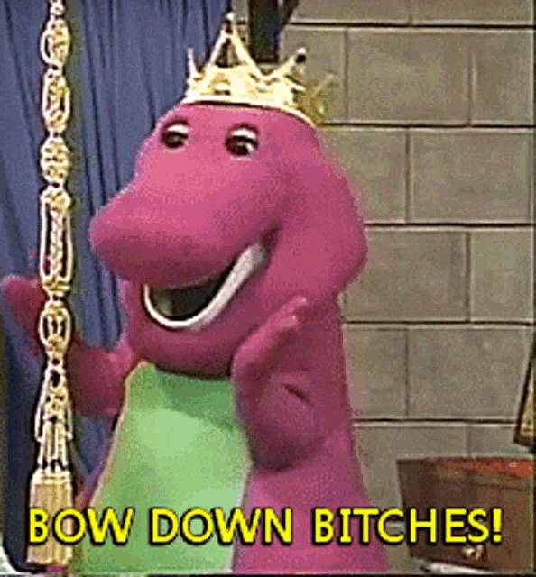 a purple dinosaur with a crown on its head says " bow down bitches "