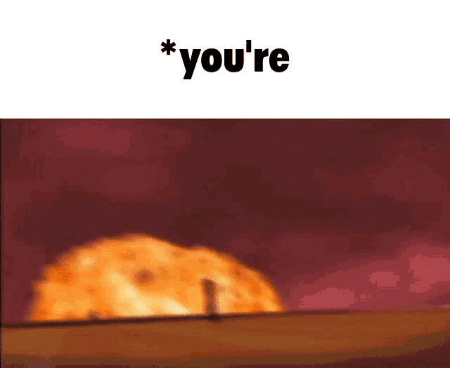 a picture of an explosion with the words " you 're " on the bottom