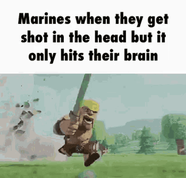 marines when they get shot in the head but it only hits their brain clash of clans