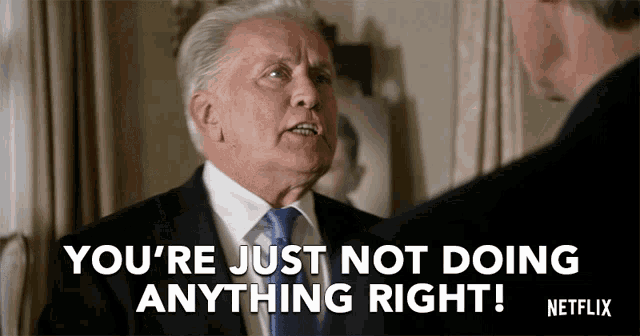 a man in a suit and tie says you 're just not doing anything right netflix