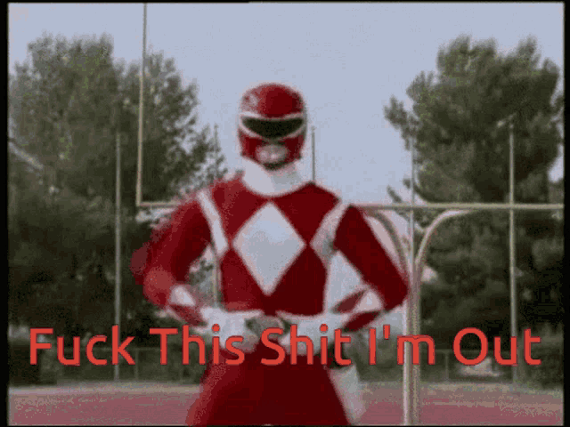 a red power ranger says " fuck this shit i 'm out " in red