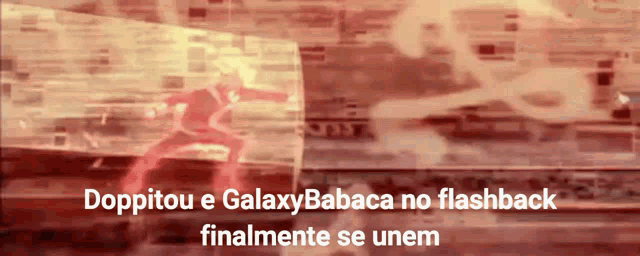 a red background with the words doppitou e galaxy babaca no flashback finalmente se unem
