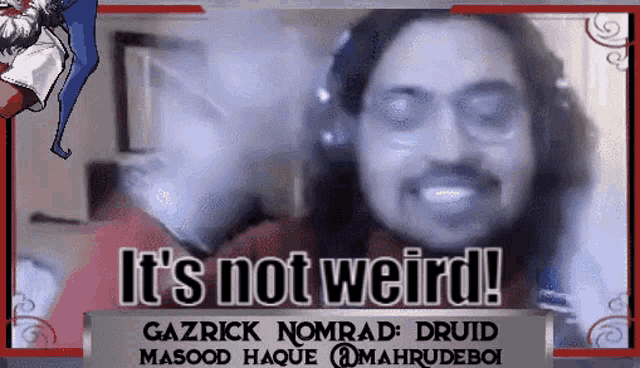 gazrick nomrad druid says it 's not weird in front of a picture of him