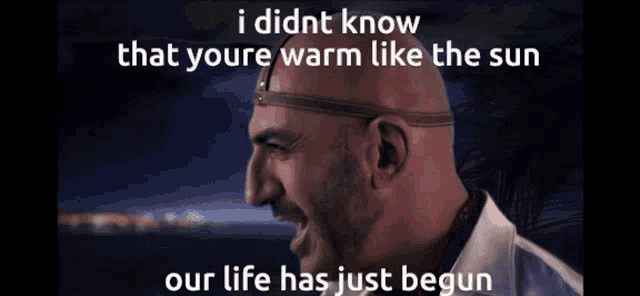 a bald man is screaming with the words " i didnt know that youre warm like the sun "