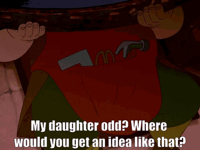 a cartoon of a man with glasses and the words " my daughter odd where would you get an idea like that " below him