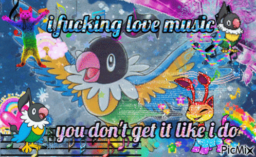 a picture of a bird with the words i fucking love music you don t get it like i do