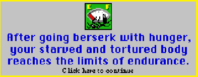 after going berserk with hunger your starved tortured body reaches the limits of endurance