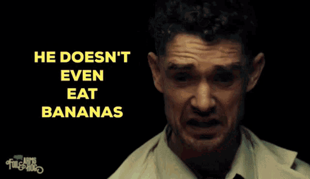 a man says he doesn t even eat bananas