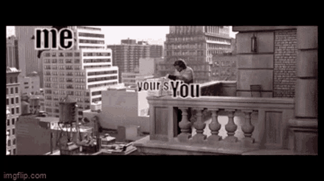a man is standing on a balcony with the words " me yours you "
