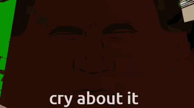 a computer generated image with the words cry about it