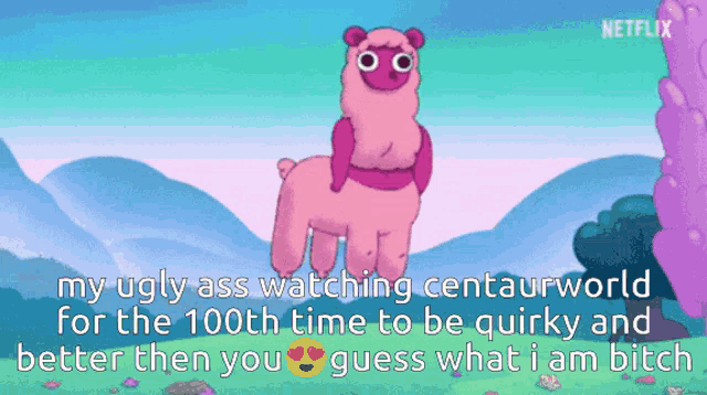 a cartoon of a pink alpaca with the words " my ugly ass watching centaurworld " on the bottom