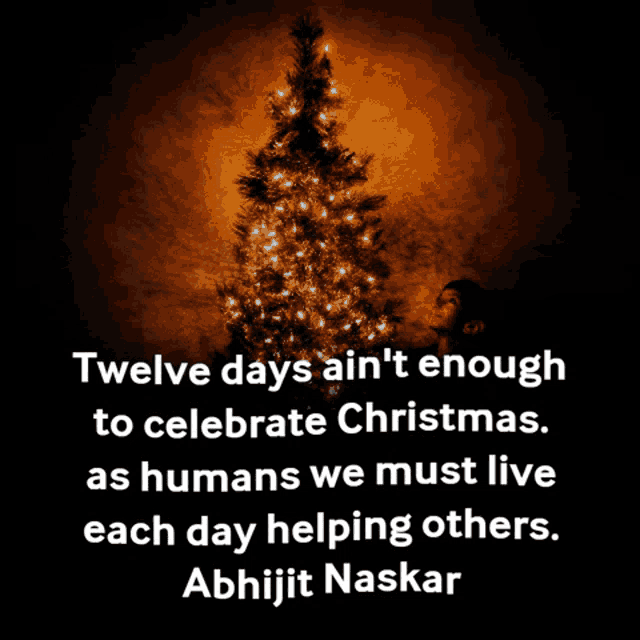 a quote by abhijit naskar says twelve days ain't enough to celebrate christmas