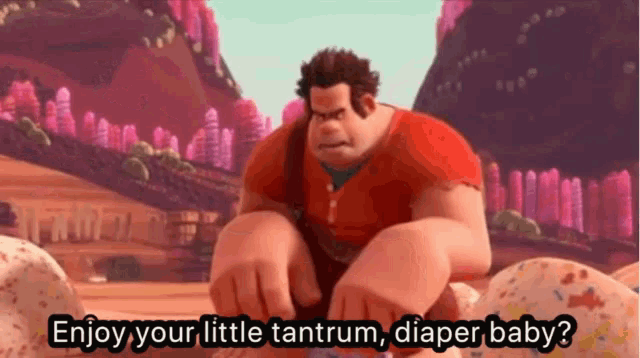ralph from wreck it ralph is sitting on a pile of rocks and says enjoy your little tantrum diaper baby
