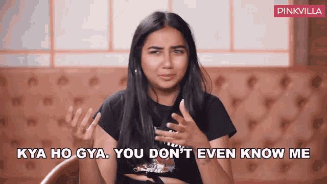 a woman in a black shirt says " kya ho gya you don 't even know me "