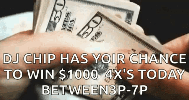 dj chip has your chance to win $ 1000 4x 's today between 3p - 7p .