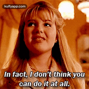 a woman is saying in fact , i do n't think you can do it at all .