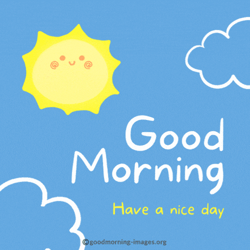 a blue background with the sun and clouds and the words good morning have a nice day