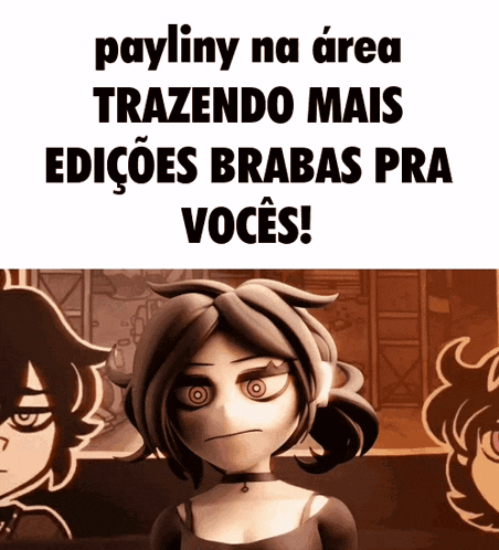 payliny na area trazendo mais edicoes brabas pra voce !