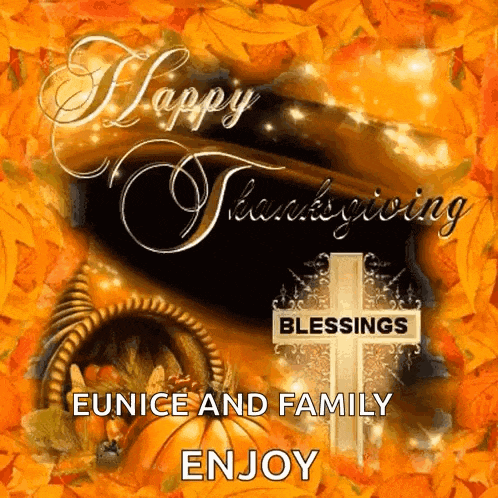 a picture of a cornucopia and a cross with the words happy thanksgiving blessings eunice and family enjoy