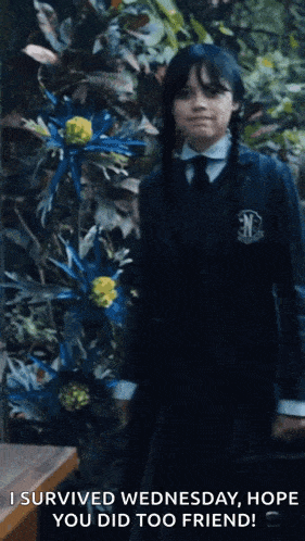 a girl in a school uniform says i survived wednesday hope you did too friend !