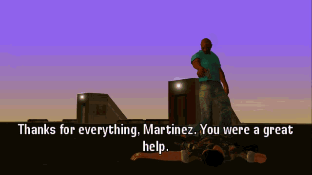 a video game scene with the words thanks for everything martinez you were a great help on the bottom