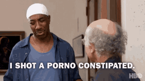 two men are talking to each other and one of them is saying i shot a porno constipated .