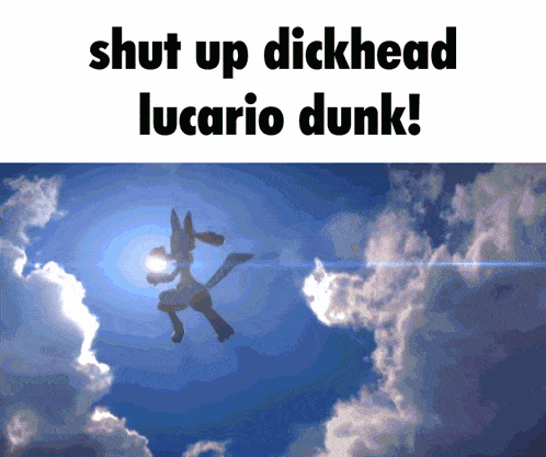 a picture of lucario flying through the sky with the words shut up dickhead lucario dunk