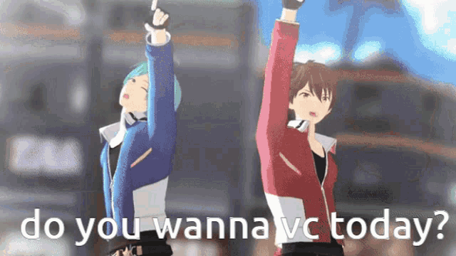 two anime characters are standing next to each other with their hands in the air and the words do you wanna vc today .