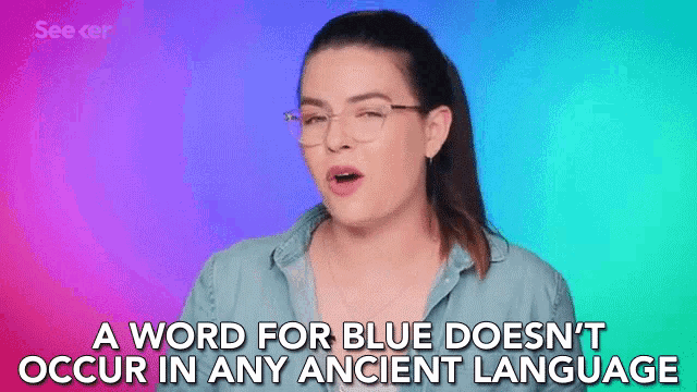 A Word For Blue Does Not Occur In Any Ancient Language Did Not Exist GIF - A Word For Blue Does Not Occur In Any Ancient Language Did Not Exist Way Back GIFs