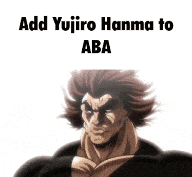 a picture of a cartoon character with the words add yujiro hanma to aba