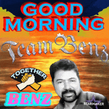 a poster that says good morning team benz with a picture of a man