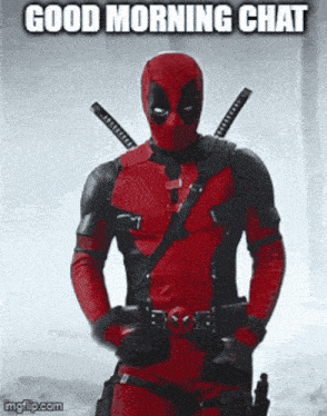deadpool is standing with his hands on his hips and says good morning chat .