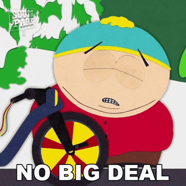 a cartoon character from south park is riding a bicycle and says no big deal .