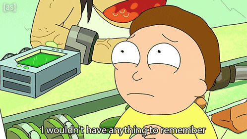 a cartoon character says " i wouldn 't have anything to remember "
