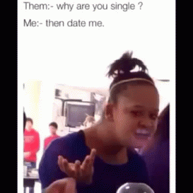 Excuse Me? Are You Gonna Date Me Or Nah?! GIF - Ornah Why Single GIFs