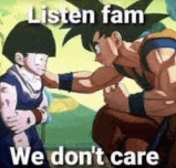 a man is kneeling down next to a boy in a cartoon and says `` listen fam we don 't care '' .