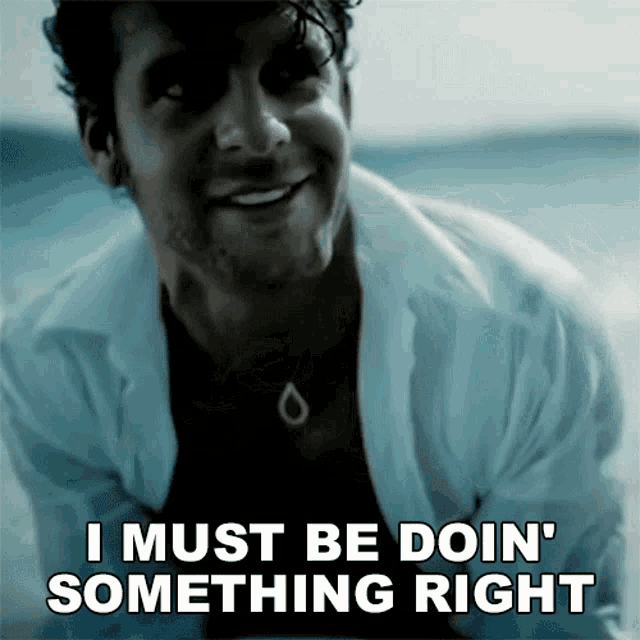 I Must Be Doin Something Right Billy Currington GIF - I Must Be Doin Something Right Billy Currington Must Be Doin Somethin Right Song GIFs