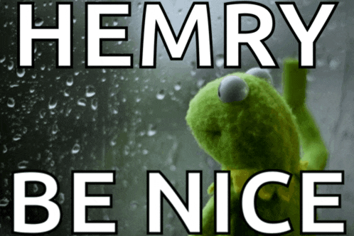 a picture of a kermit the frog with the words hemry be nice