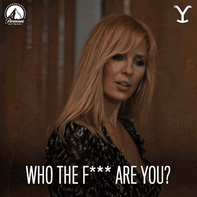 a woman says " who the f *** are you " in a paramount network ad