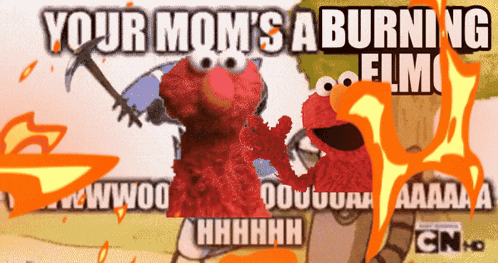 elmo is holding a hammer and says your mom 's burning elmo