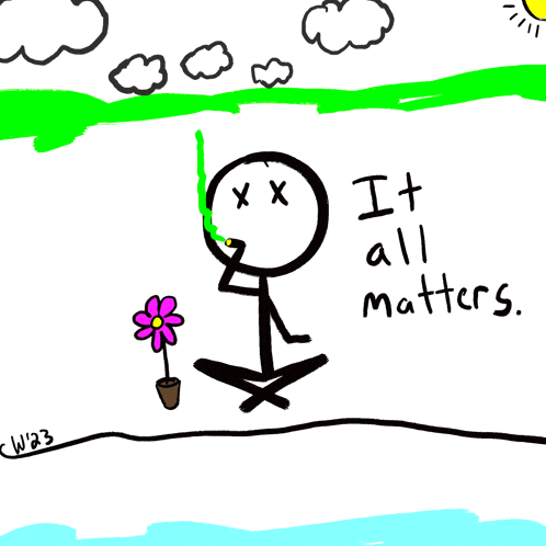 a drawing of a stick figure smoking a cigarette with the words " it all matters " below it