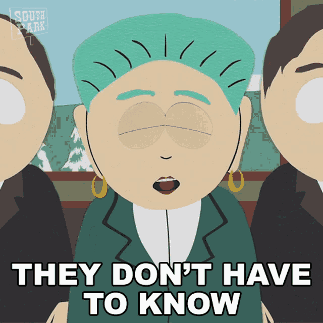 a south park cartoon character says they do n't have to know