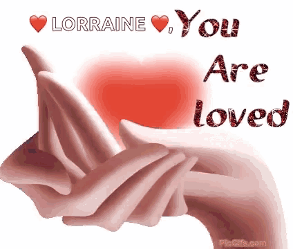 a picture that says " lorraine you are loved "