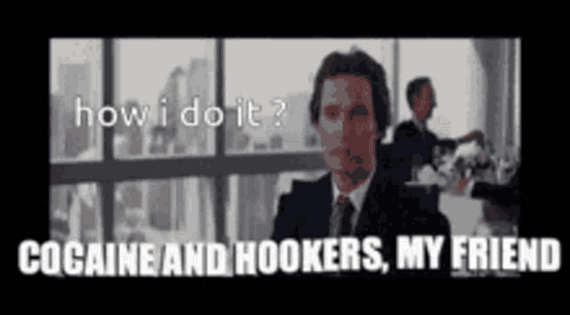 a man in a suit and tie says how i do it cocaine and hookers , my friend