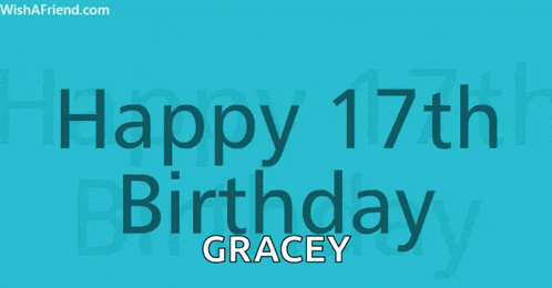 a blue background with the words happy 17th birthday gracey written on it