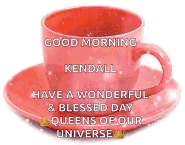 a red coffee cup and saucer with the words `` good morning kendall have a wonderful blessed day queens of our universe ''
